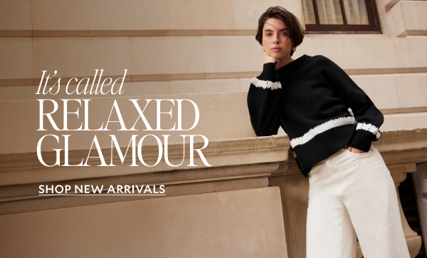 It's called RELAXED GLAMOUR.    SHOP NEW ARRIVALS