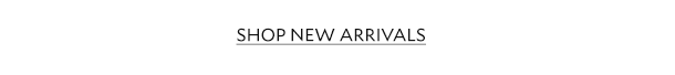 SHOP NEW ARRIVALS. 