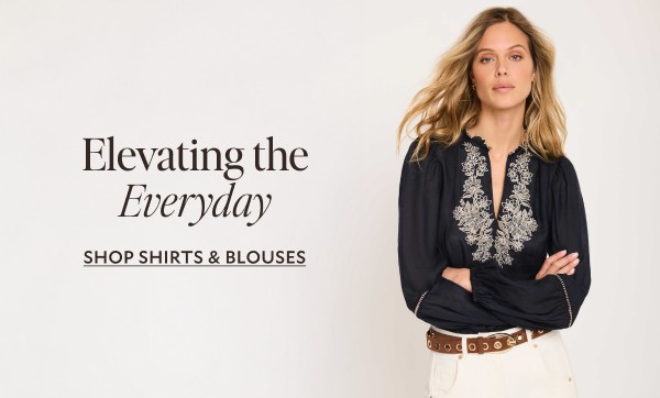 Signature Relaxed Glamour. SHOP SHIRTS & BLOUSES