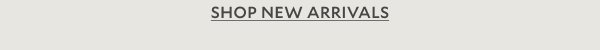 SHOP NEW ARRIVALS