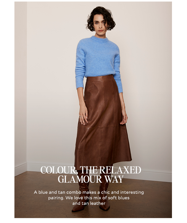 COLOUR, THE RELAXED GLAMOUR WAY. A blue and tan combo makes a chic and interesting pairing. We love this mix of soft blues and tan leather. 