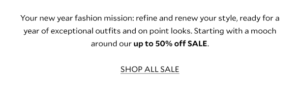 Your new year fashion mission: refine and renew your style, ready for a year of exceptional outfits and on point looks. Starting with a mooch around our up to 50% off SALE. 