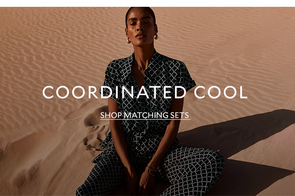 COORDINATED COOL. SHOP MATCHING SETS. 