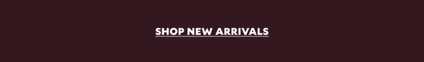 SHOP NEW ARRIVALS