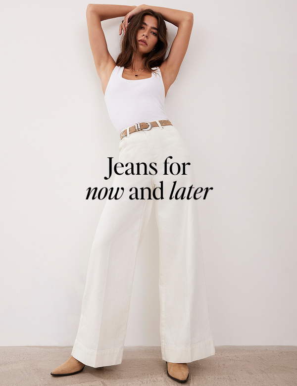 Jeans for now and later