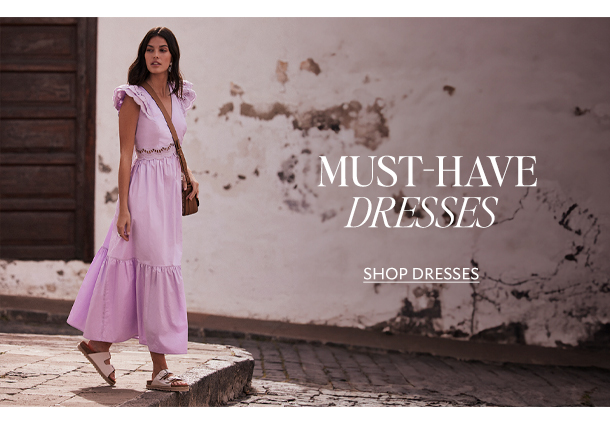 MUST-HAVE DRESSES. SHOP DRESSES. 