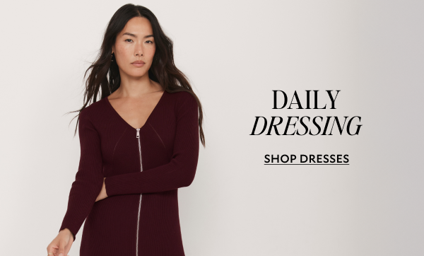 Daily Dressing. SHOP DRESSES.