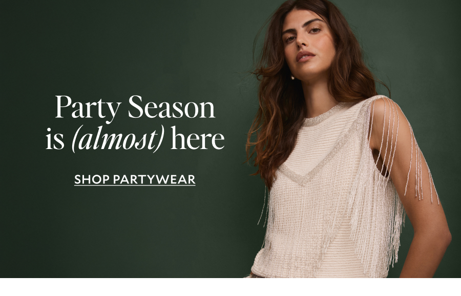 Part Season is (almost) here. SHOP PARTYWEAR.