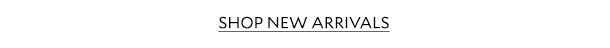 SHOP NEW ARRIVALS