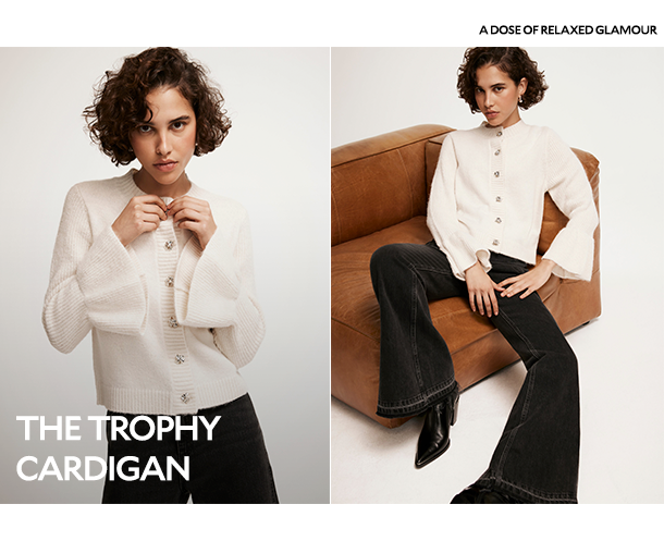 THE TROPHY CARDIGAN. A DOSE OF RELAXED GLAMOUR. 