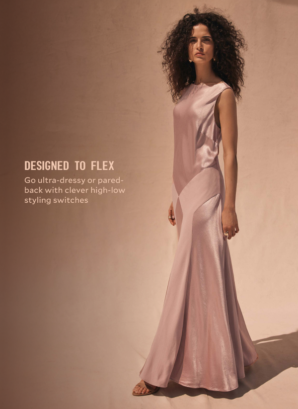 DESIGNED TO FLEX GO ULTRA-DRESSY OR PARED-BACK WITH CLEVER HIGH-LOW STYLING SWITCHES.