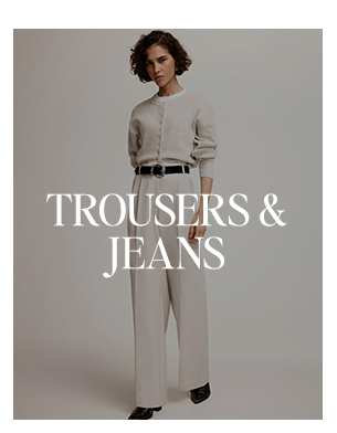 TROUSERS & JEANS