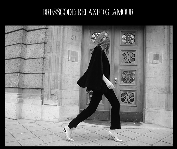 DRESSCODE: RELAXED GLAMOUR. 