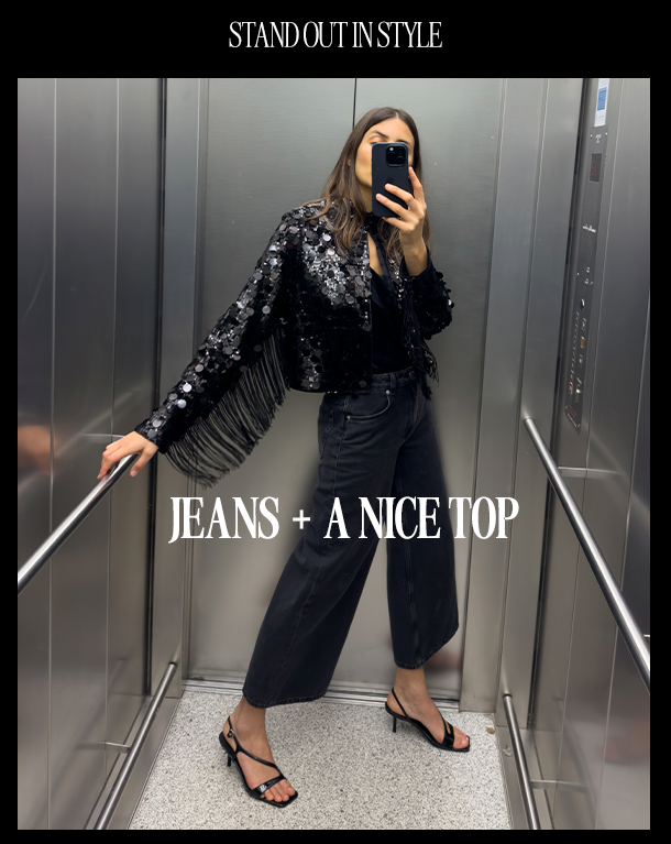 STAND OUT IN STYLE. JEANS + A NICE TOP. 