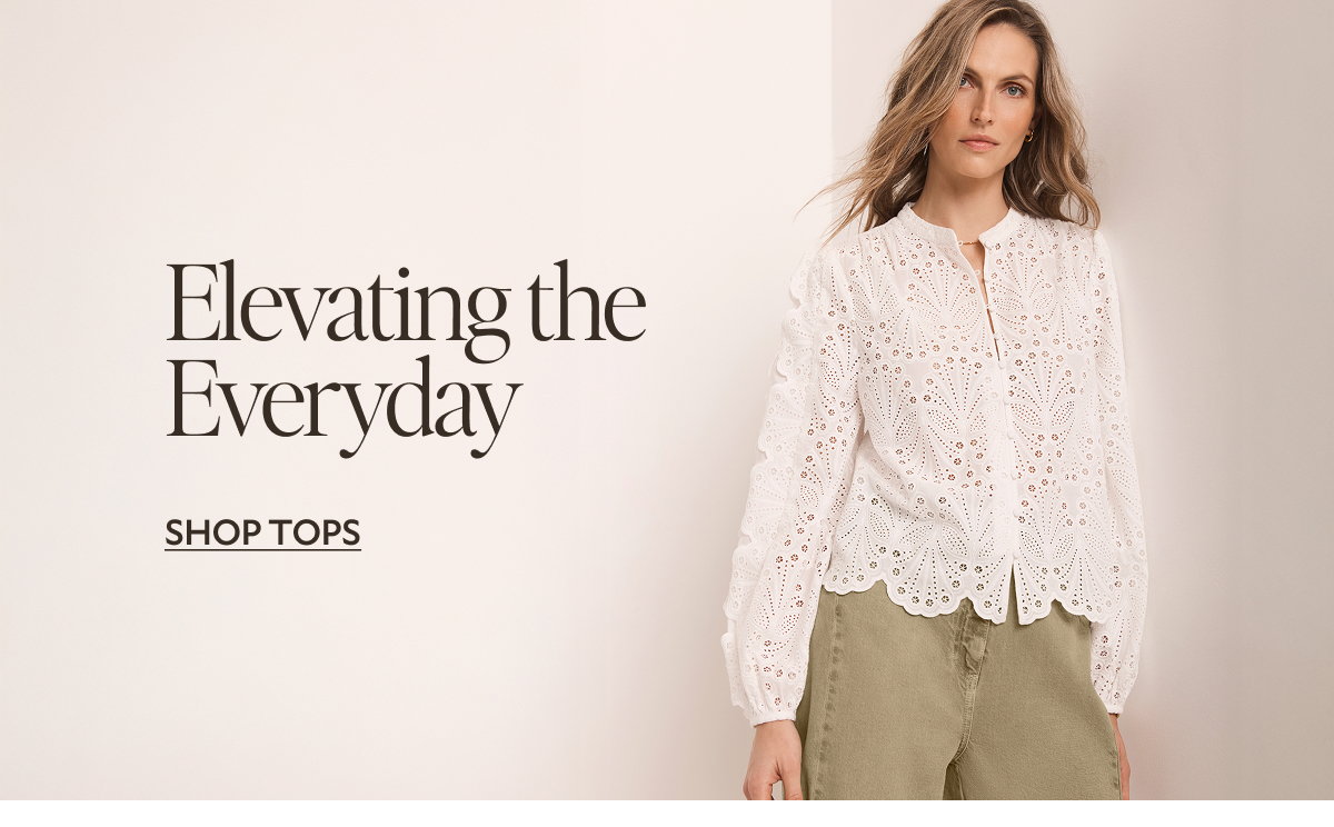Elevating the Everyday. SHOP TOPS