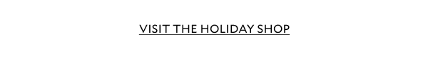 VISIT THE HOLIDAY SHOP