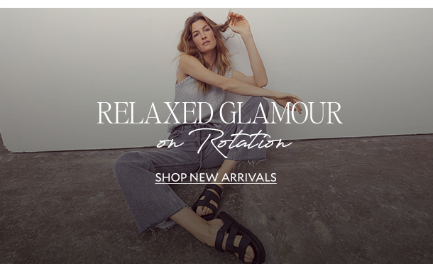 RELAXED GLAMOUR ON ROTATION. SHOP NEW ARRIVALS