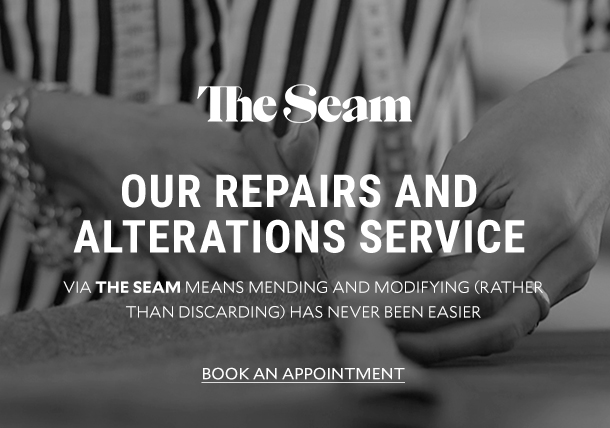 The Seam. OUR REPAIRS AND ALTERATIONS SERVICE. VIA THE SEAM MEANS MENDING AND MODIFYING (RATHER THAN DISCARDING) HAS NEVER BEEN EASIER. BOOK AN APPOINTMENT.  