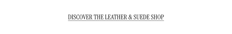 DISCOVER THE LEATHER & SUEDE SHOP