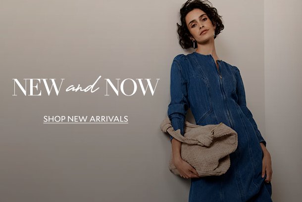 NEW and NOW. SHOP NEW ARRIVALS. 