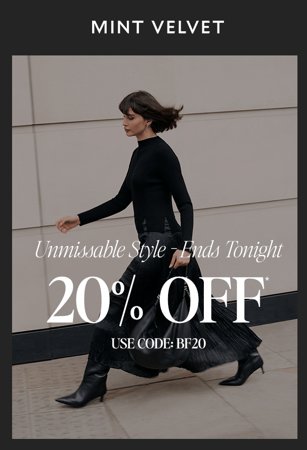 MINT VELVET. Unmissable Style - Ends Tonight. 20% OFF* USE CODE: BF20. 