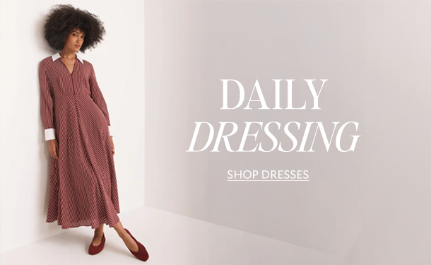 Daily Dressing. SHOP DRESSES
