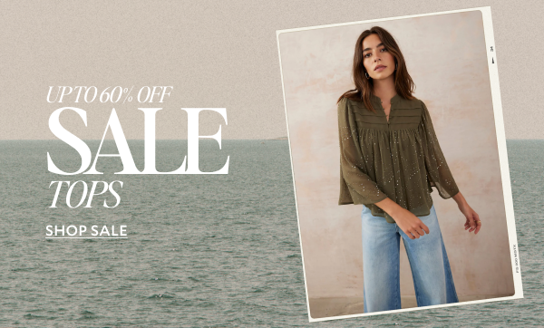 UP TO 60% OFF SALE TOPS. SHOP SALE.
