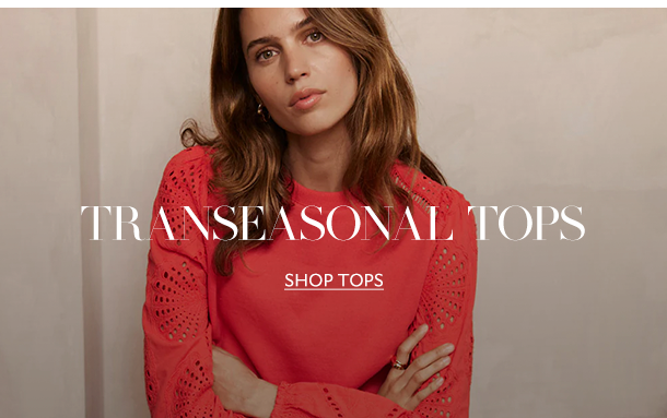 TRANSEASONAL TOPS. SHOP TOPS