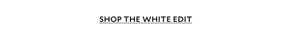 SHOP THE WHITE EDIT