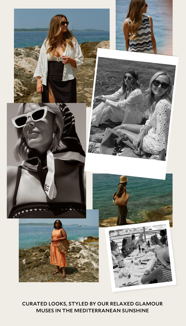 Curated looks, styled by our relaxed glamour muses in the mediterranean sunshine
