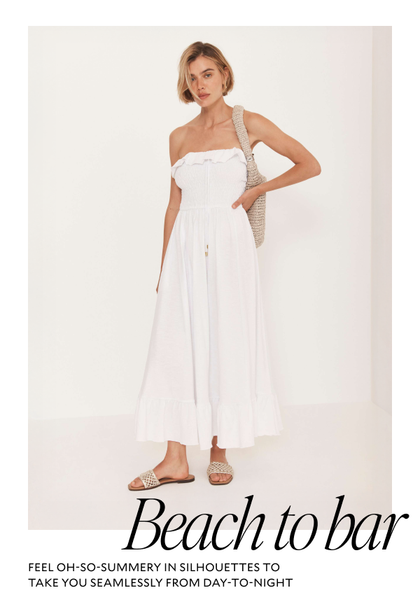 Beach to bar. FEEL OH-SO-SUMMERY IN SILHOUETTES TO TAKE YOU SEAMLESSLY FROM DAY-TO-NIGHT.