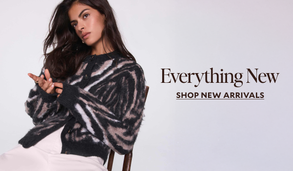 Everything New. SHOP NEW ARRIVALS