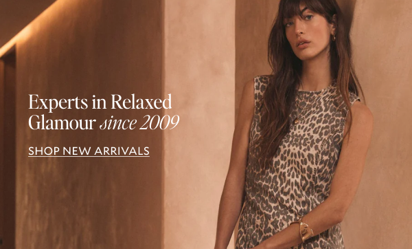 Experts in relaxed glamour since 2009. SHOP NEW ARRIVALS.