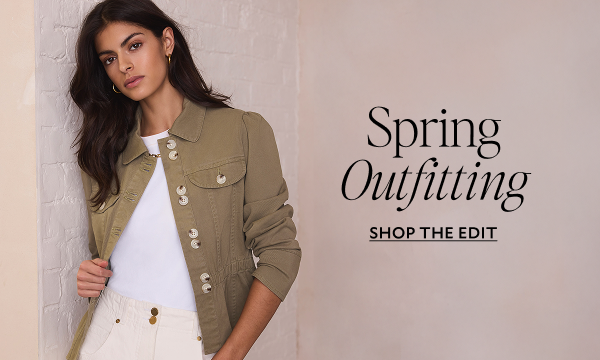 Spring Outfitting. SHOP THE EDIT