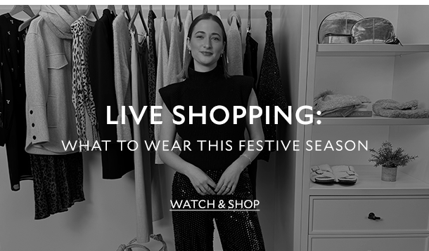 LIVE SHOPPING: WHAT TO WEAR THIS FESTIVE SEASON