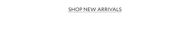 SHOP NEW ARRIVALS.