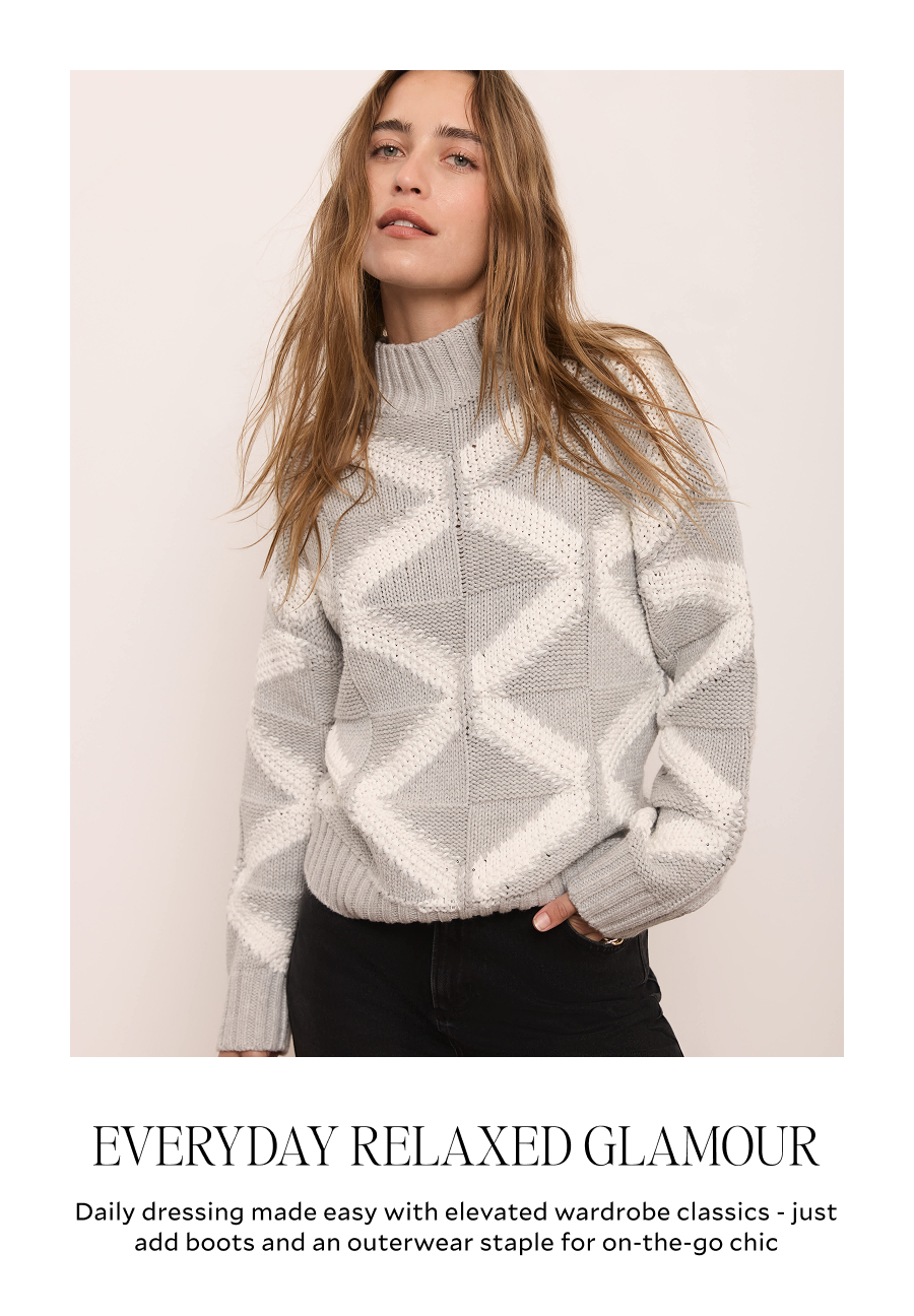 EVERYDAY RELAXED GLAMOUR. Daily dressing made easy with elevated wardrobe classics - just add boots and an outwear staple for on-th-go chic.