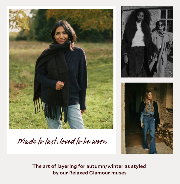 Made to last, loved to be worn. The art of layering for autumn/winter as styled by our Relaxed Glamour muses