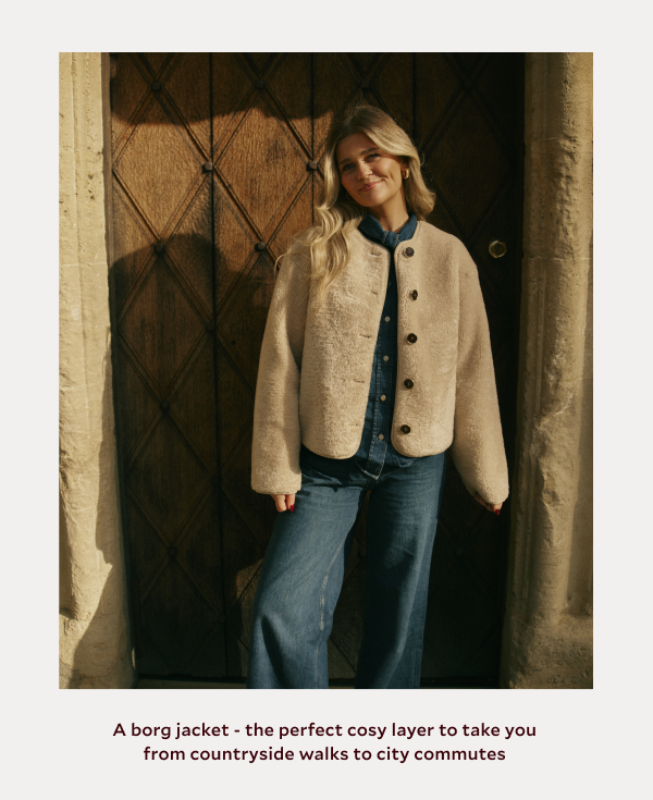 A borg jacket - the perfect cosy layer to take you from countryside walks to city commutes