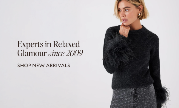 Experts in relaxed glamour since 2009. SHOP NEW ARRIVALS.