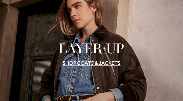 LAYER UP. SHOP COATS & JACKETS. 