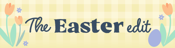 The Easter edit