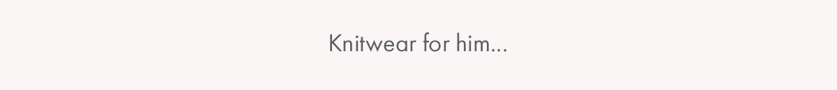 Knitwear for him...
