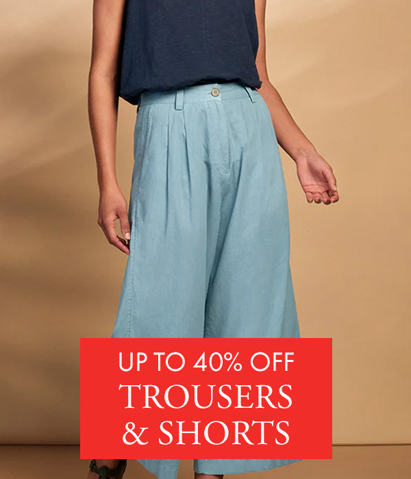 Up to 40% off trousers & shorts
