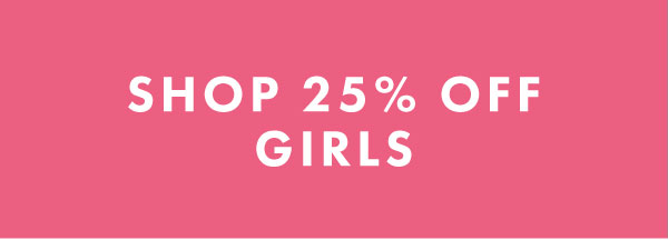 SHOP 25% OFF GIRLS