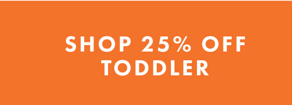 SHOP 25% OFF TODDLER