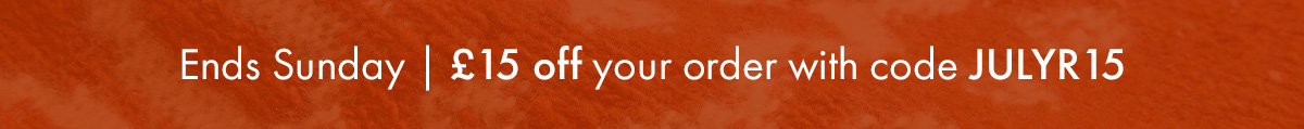 Enjoy £15 off with code JULYR15