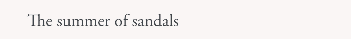The summer of sandals