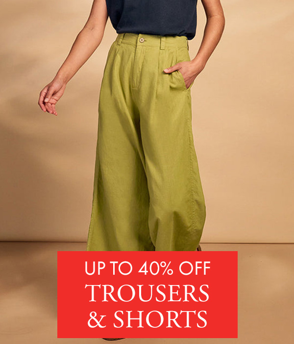 Up to 40% off Trousers & Shorts
