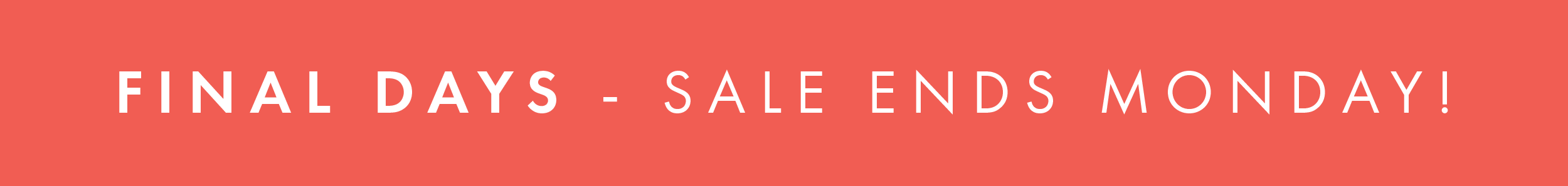 FINAL DAYS - ENDS MONDAY